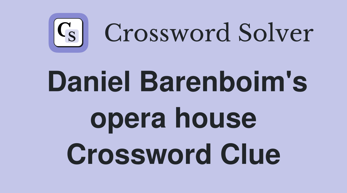 Daniel Barenboim's opera house Crossword Clue