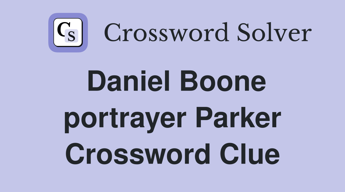 Daniel Boone portrayer Parker Crossword Clue