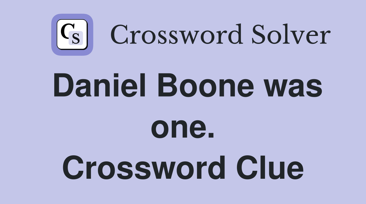 Daniel Boone was one. Crossword Clue