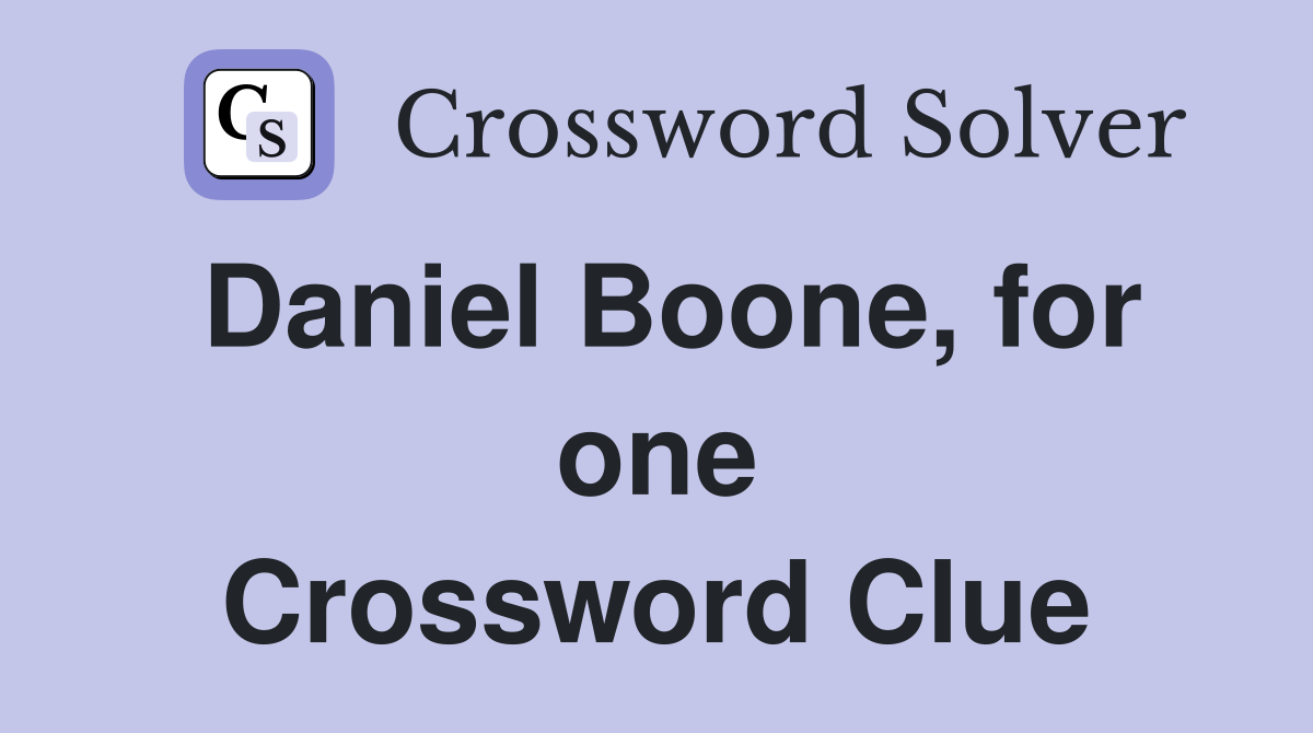 Daniel Boone, for one Crossword Clue