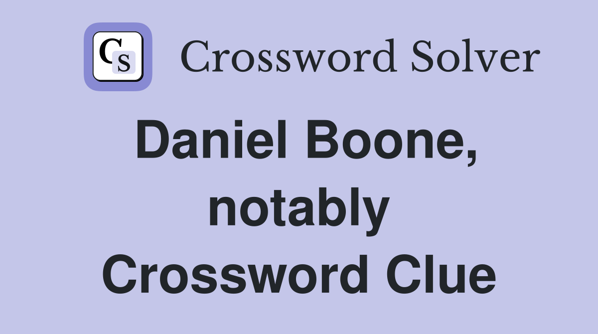 Daniel Boone, notably Crossword Clue