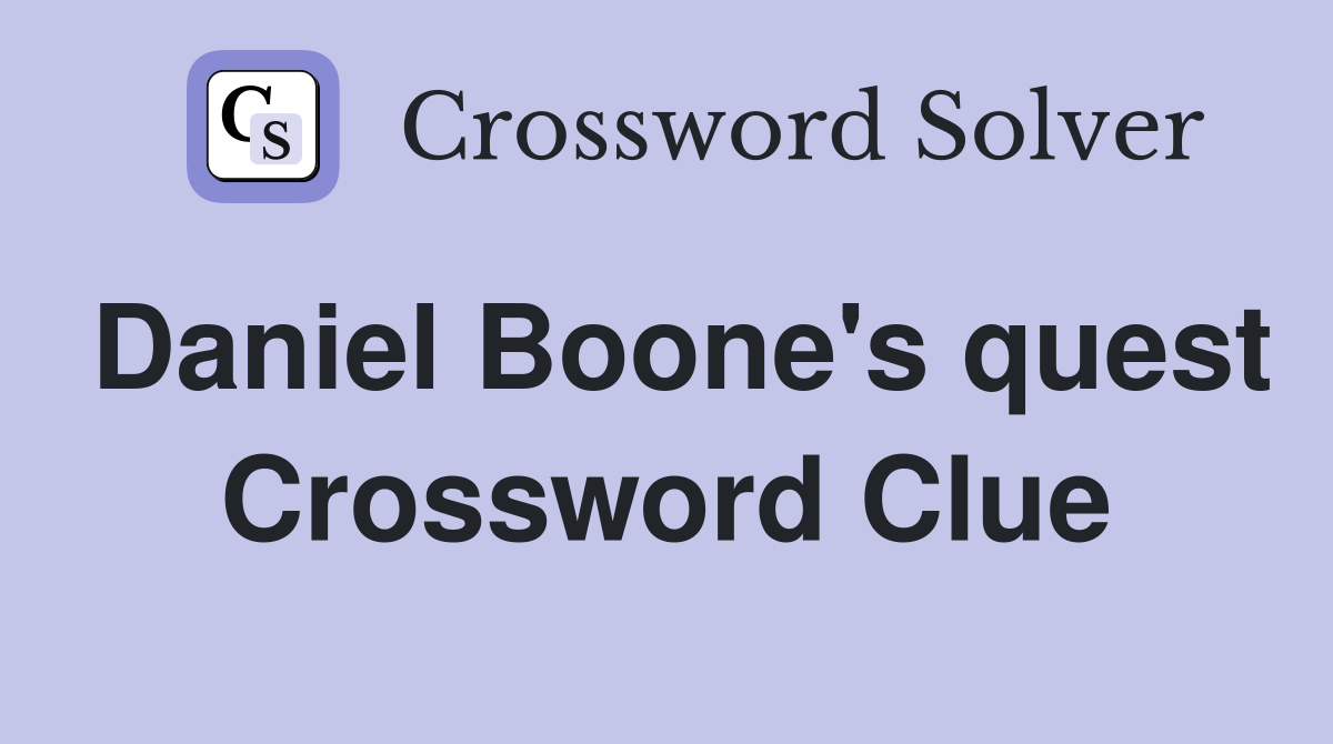 Daniel Boone's quest Crossword Clue