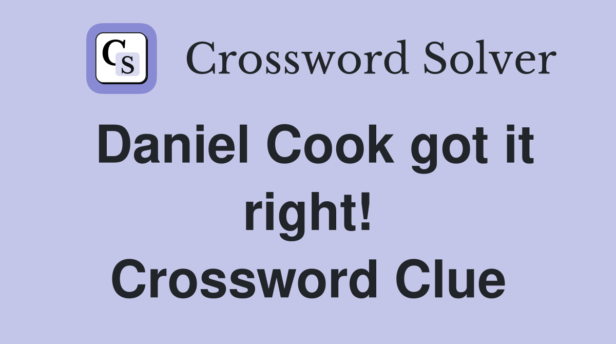 Daniel Cook got it right! Crossword Clue
