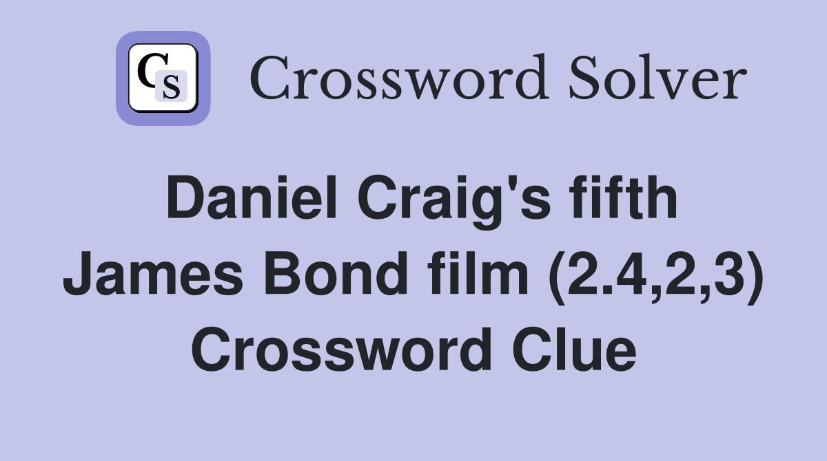 Daniel Craig's fifth James Bond film (2.4,2,3) Crossword Clue
