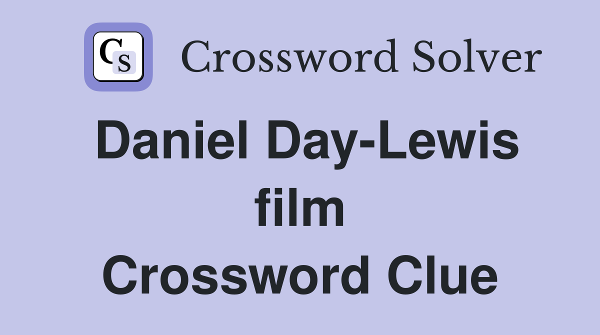 Daniel Day-Lewis film Crossword Clue