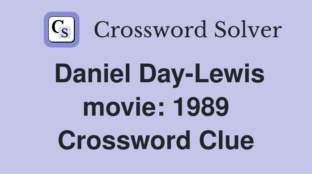 Daniel Day-Lewis movie: 1989 Crossword Clue