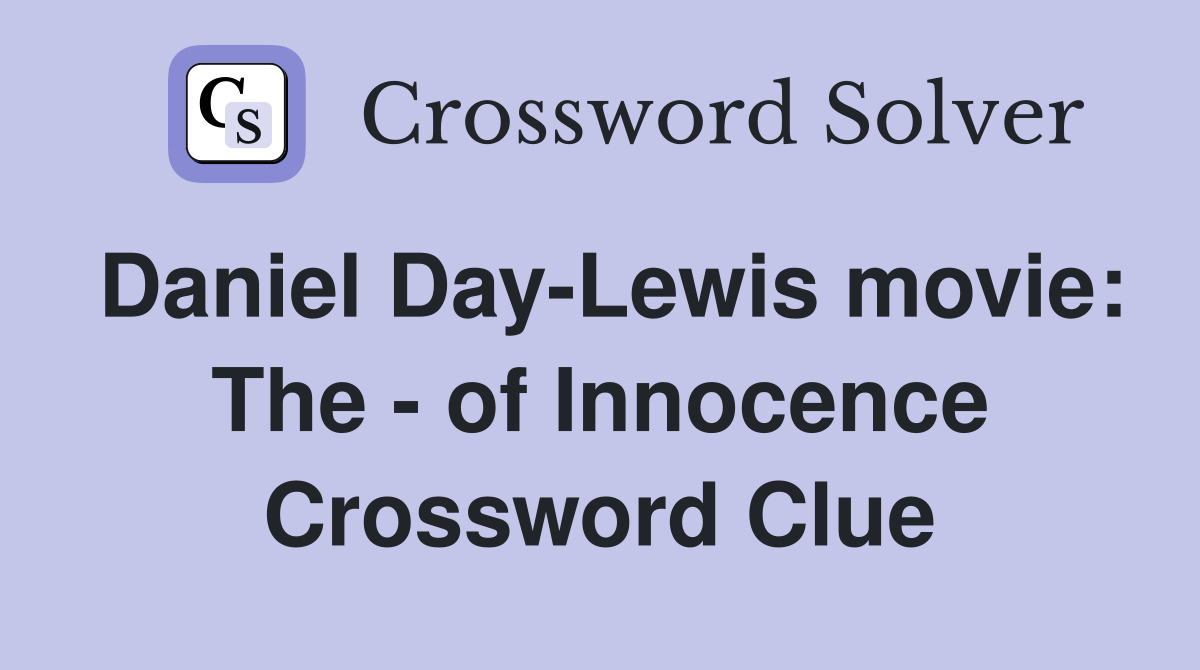 Daniel Day-Lewis movie: The - of Innocence Crossword Clue