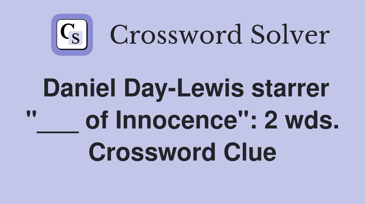 Daniel Day-Lewis starrer "___ of Innocence": 2 wds. Crossword Clue