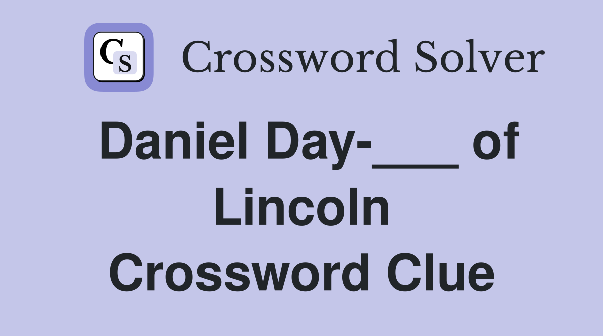 Daniel Day-___ of Lincoln Crossword Clue