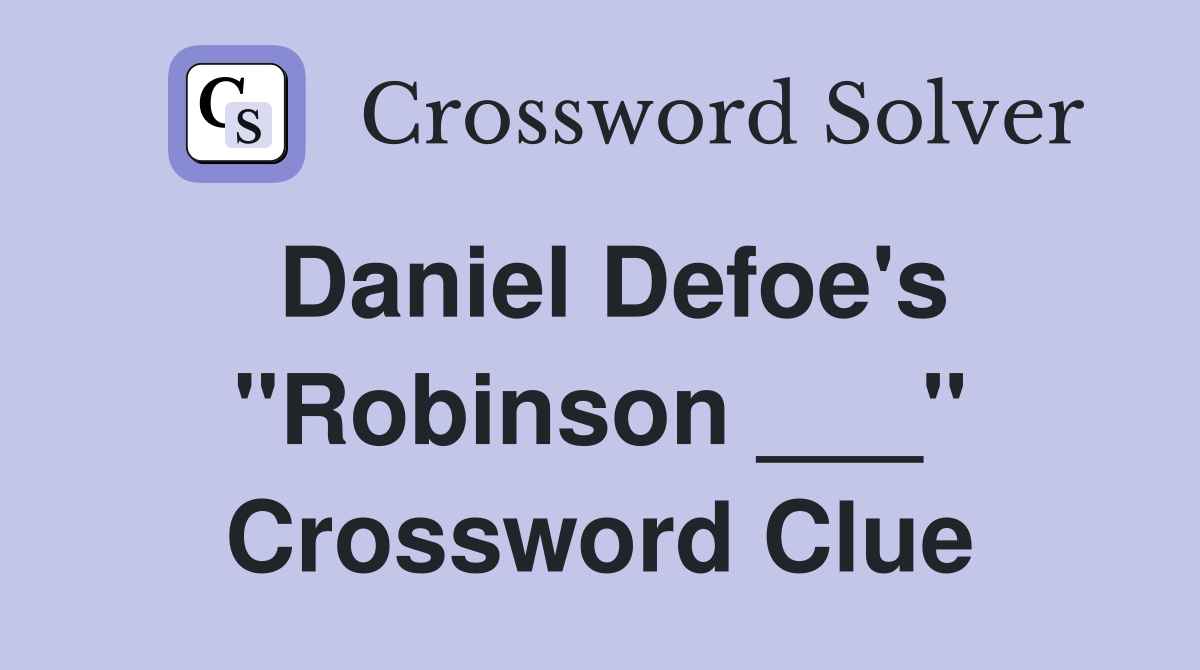 Daniel Defoe's "Robinson ___" Crossword Clue