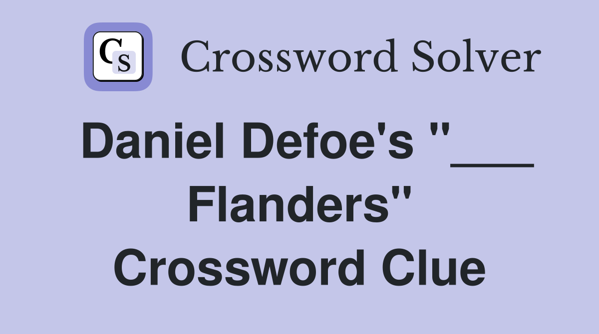 Daniel Defoe's "___ Flanders" Crossword Clue