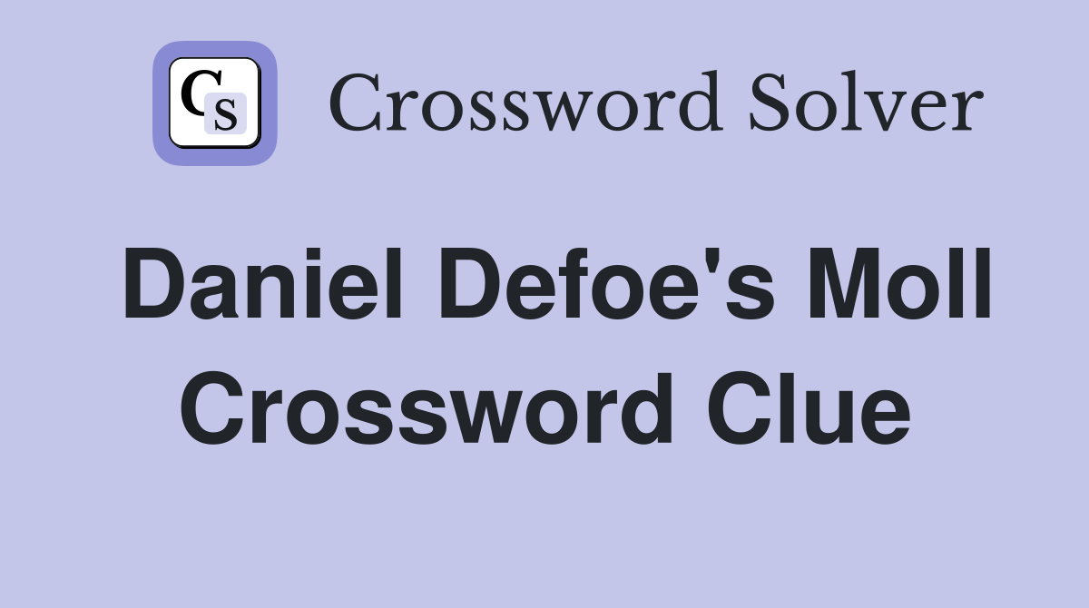 Daniel Defoe's Moll Crossword Clue
