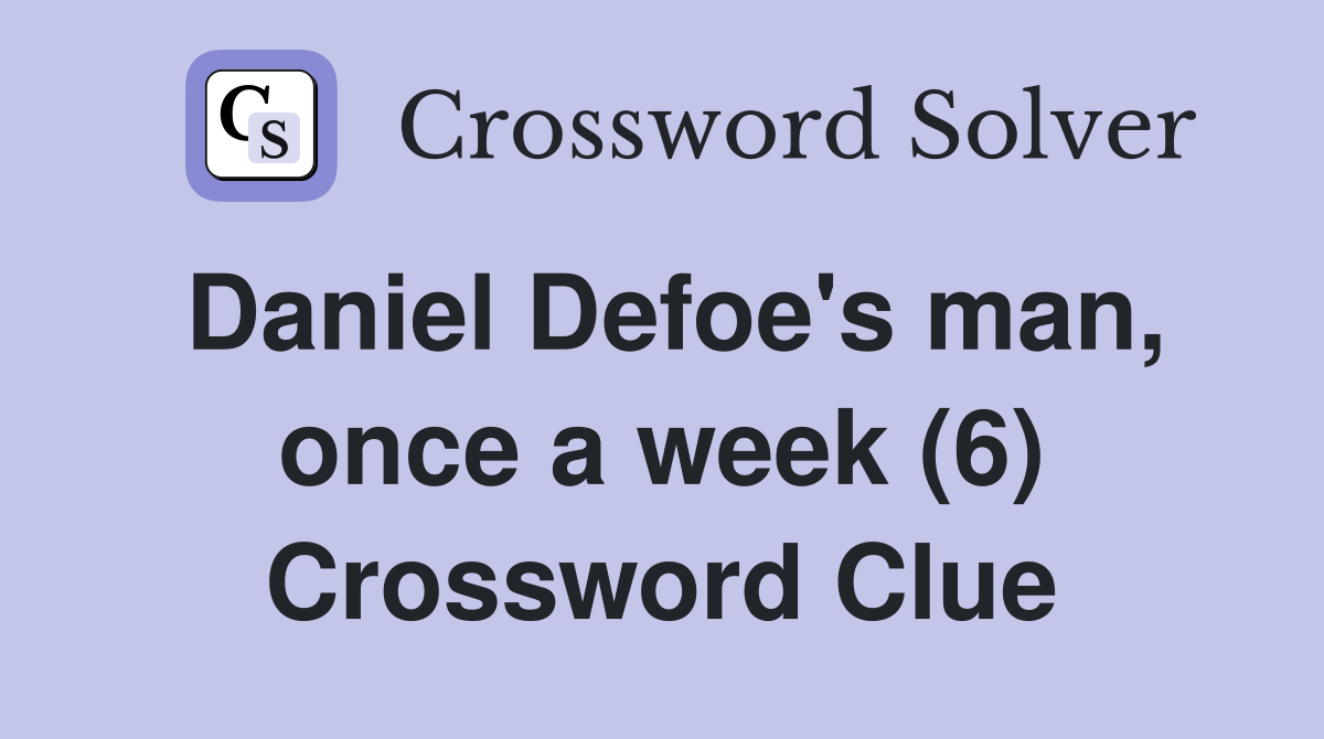 Daniel Defoe's man, once a week (6) Crossword Clue
