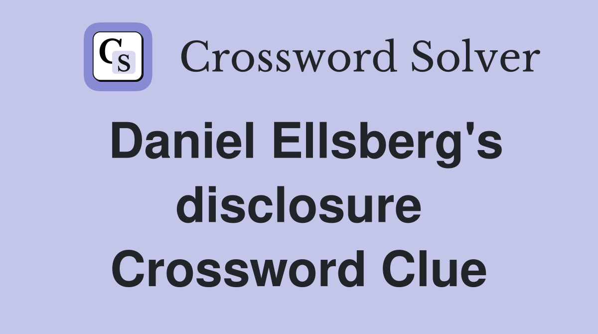 Daniel Ellsberg's disclosure Crossword Clue