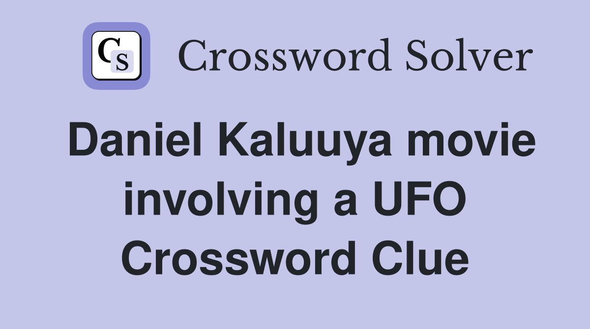 Daniel Kaluuya movie involving a UFO Crossword Clue