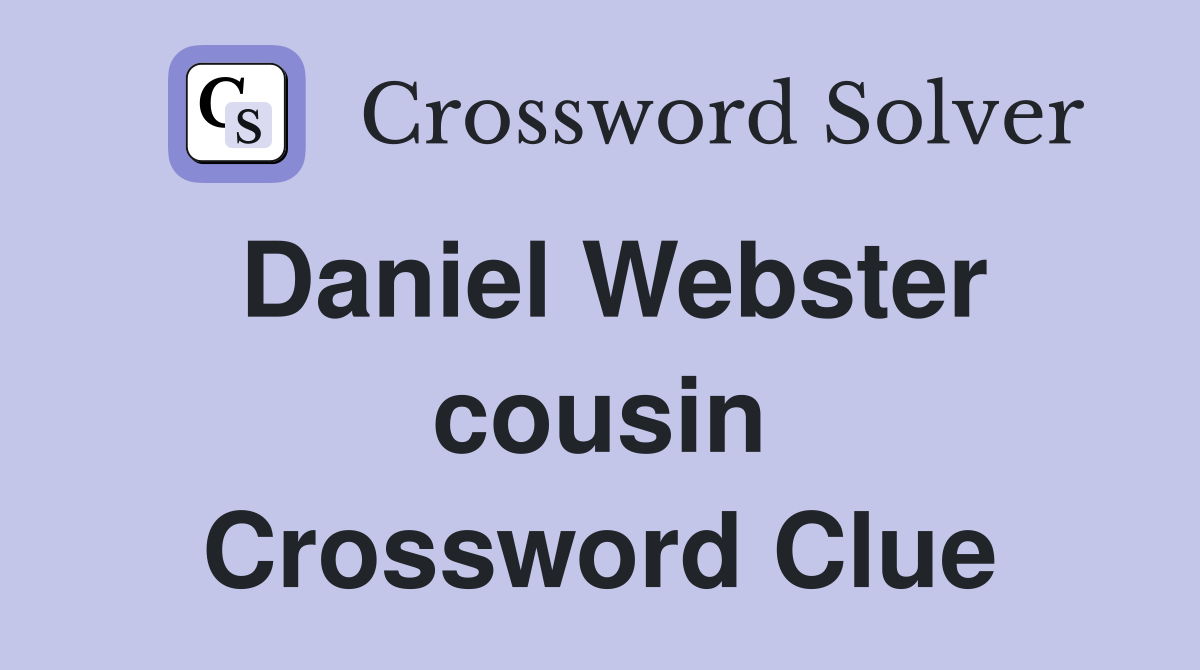 Daniel Webster cousin Crossword Clue