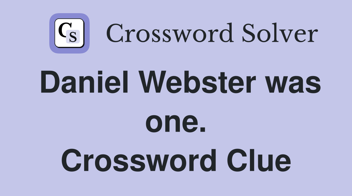 Daniel Webster was one. Crossword Clue