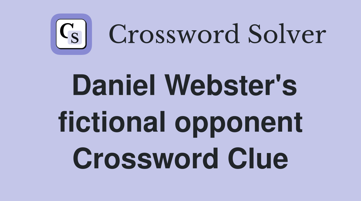 Daniel Webster's fictional opponent Crossword Clue