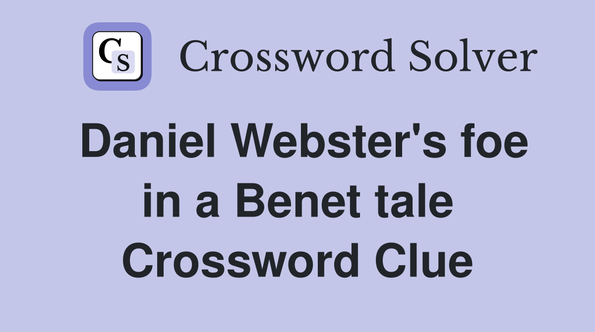 Daniel Webster's foe in a Benet tale Crossword Clue