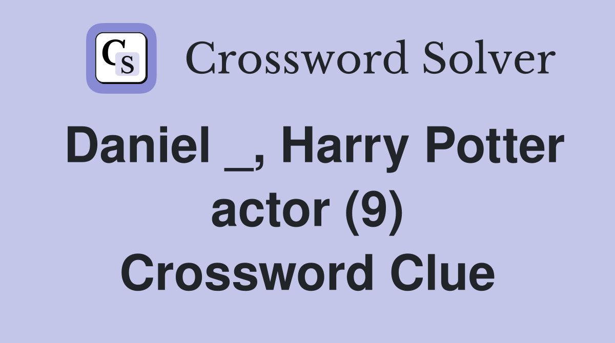 Daniel _, Harry Potter actor (9) Crossword Clue
