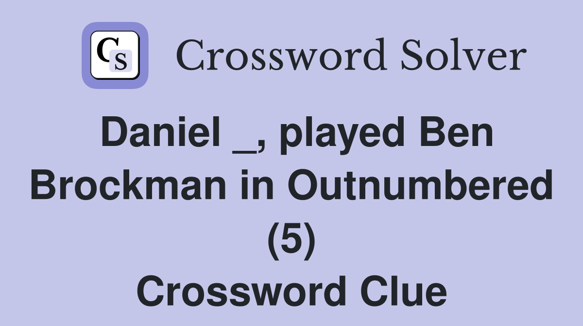 Daniel _, played Ben Brockman in Outnumbered (5) Crossword Clue