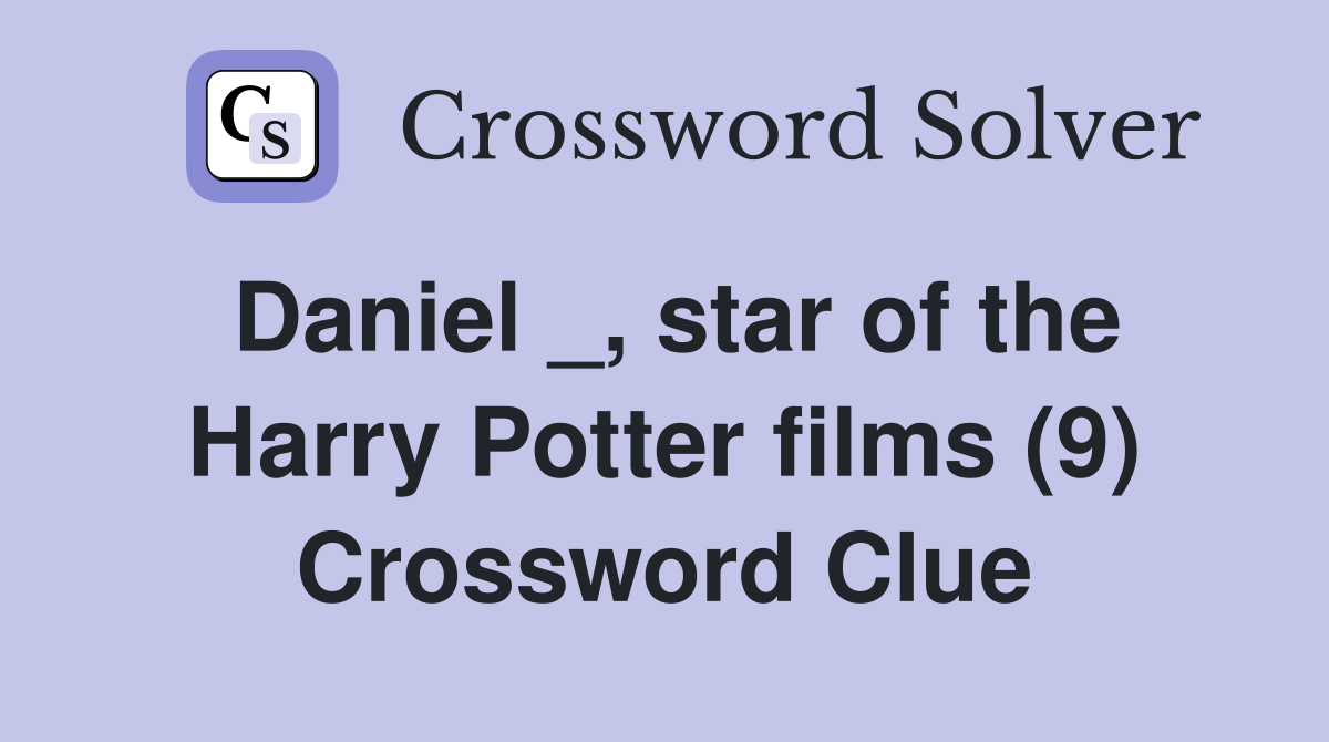 Daniel _, star of the Harry Potter films (9) Crossword Clue