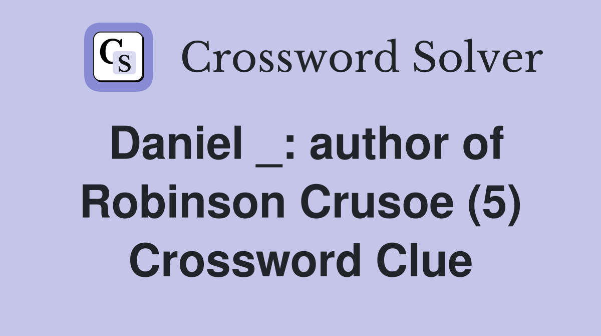 Daniel _: author of Robinson Crusoe (5) Crossword Clue