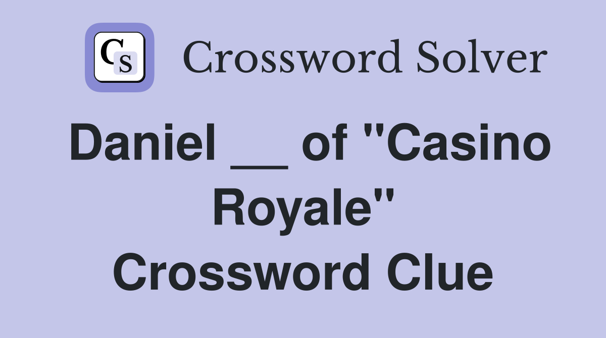 Daniel __ of "Casino Royale" Crossword Clue