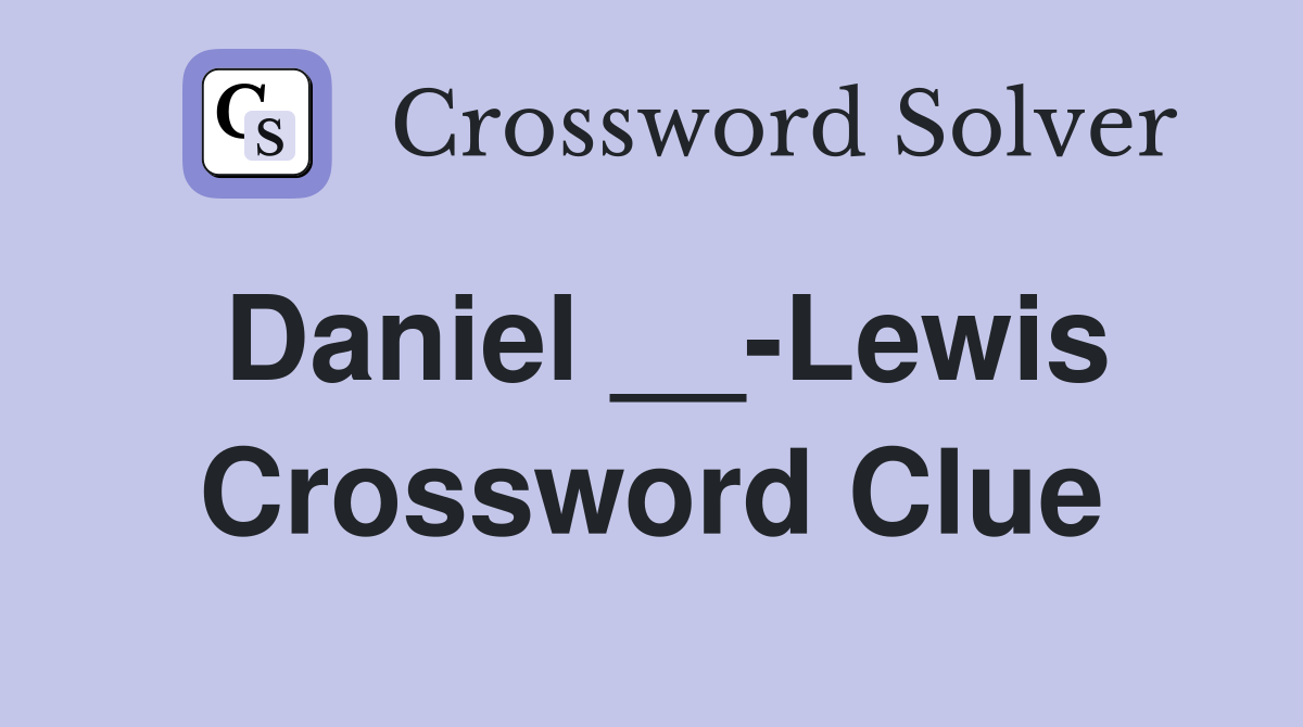 Daniel __-Lewis Crossword Clue