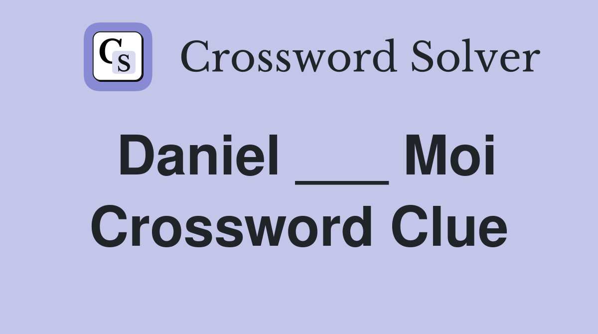 Daniel ___ Moi Crossword Clue