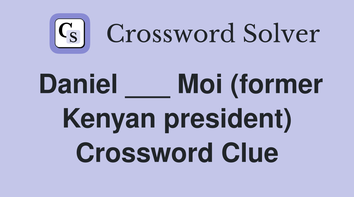 Daniel ___ Moi (former Kenyan president) Crossword Clue