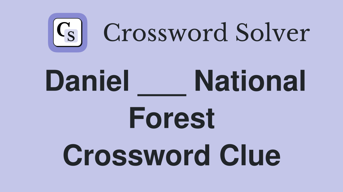 Daniel ___ National Forest Crossword Clue