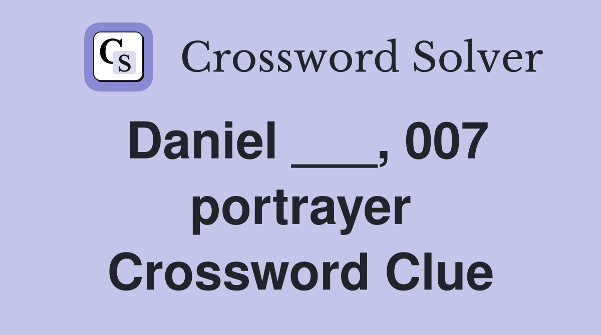Daniel ___, 007 portrayer Crossword Clue