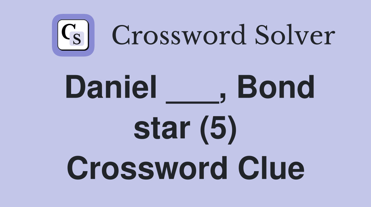 Daniel ___, Bond star (5) Crossword Clue