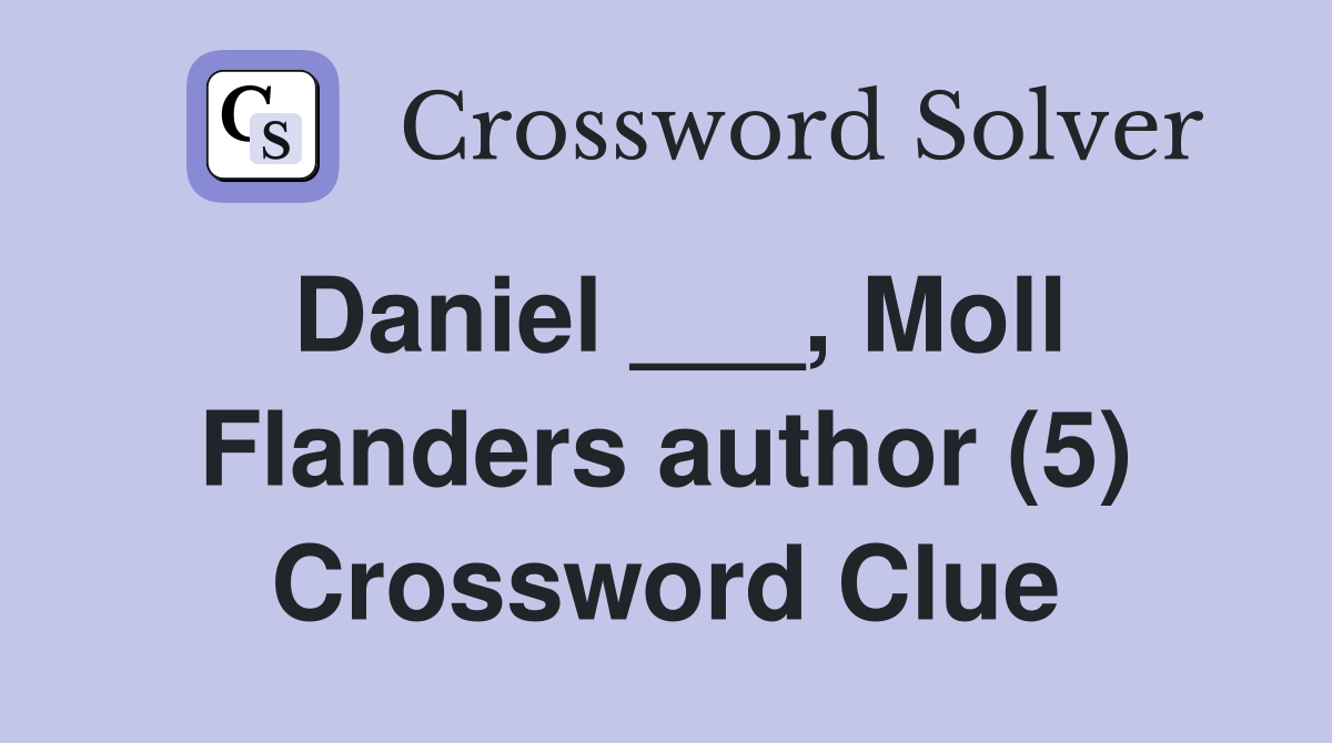 Daniel ___, Moll Flanders author (5) Crossword Clue
