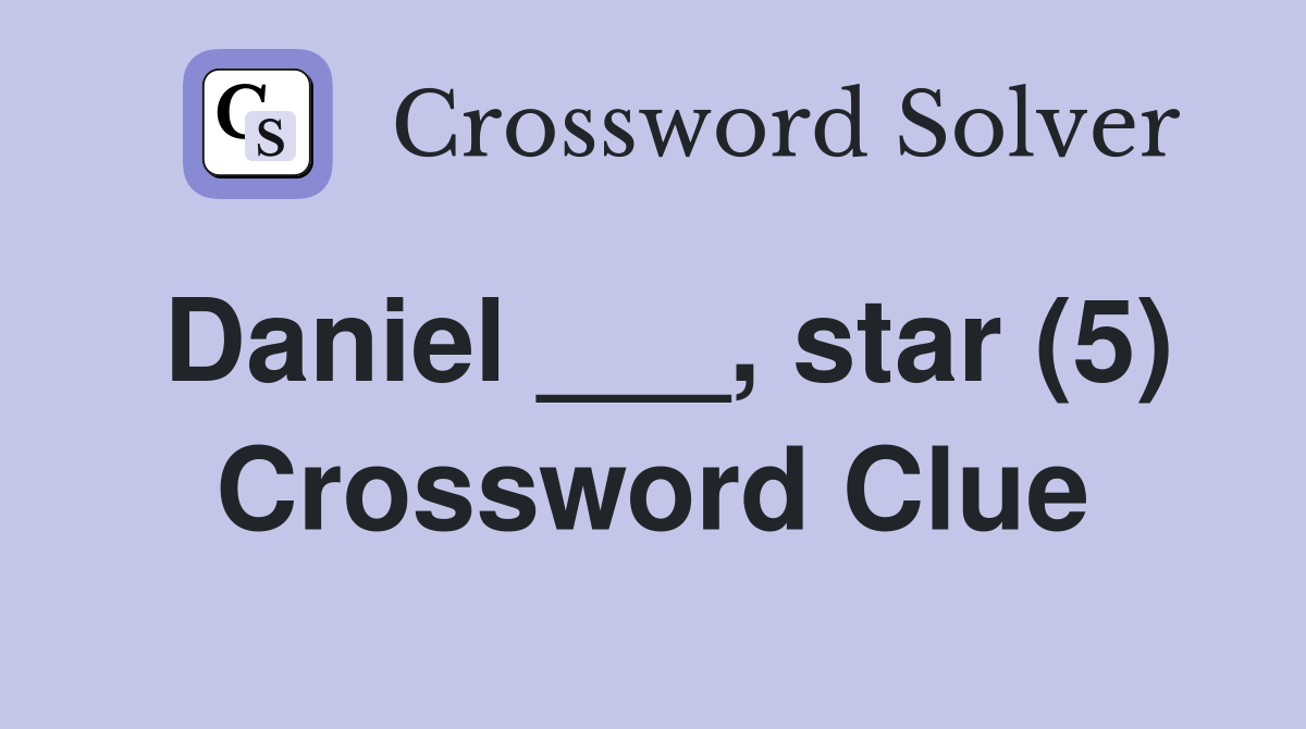 Daniel ___, star (5) Crossword Clue