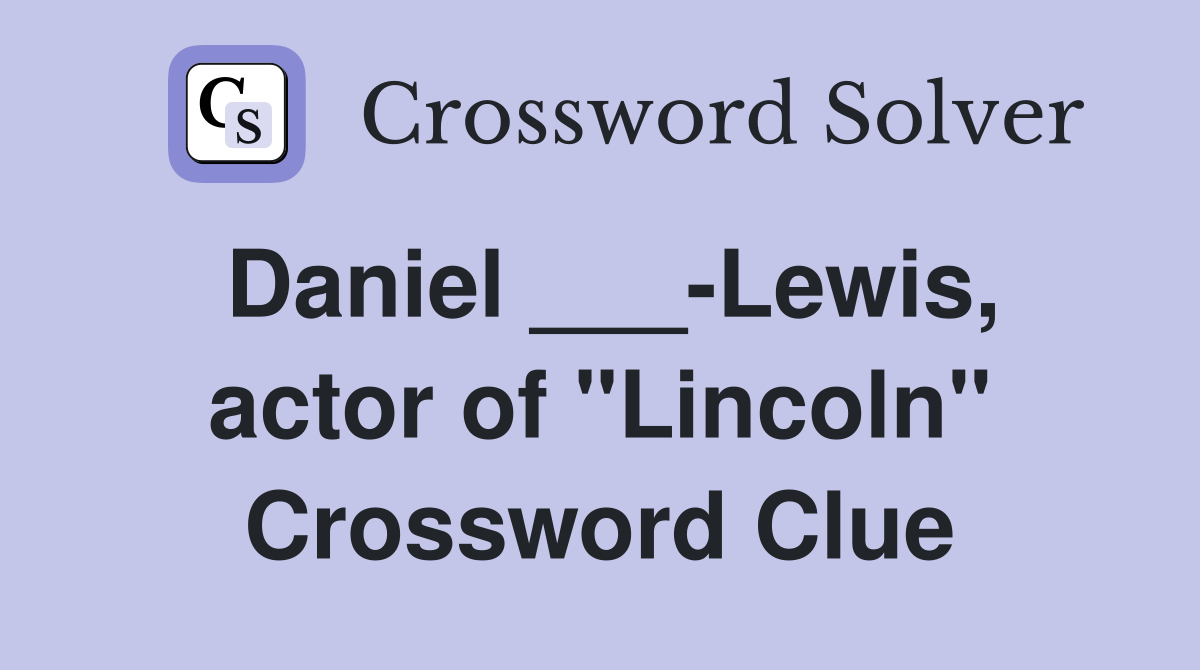 Daniel ___-Lewis, actor of "Lincoln" Crossword Clue
