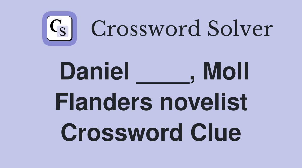 Daniel ____, Moll Flanders novelist Crossword Clue
