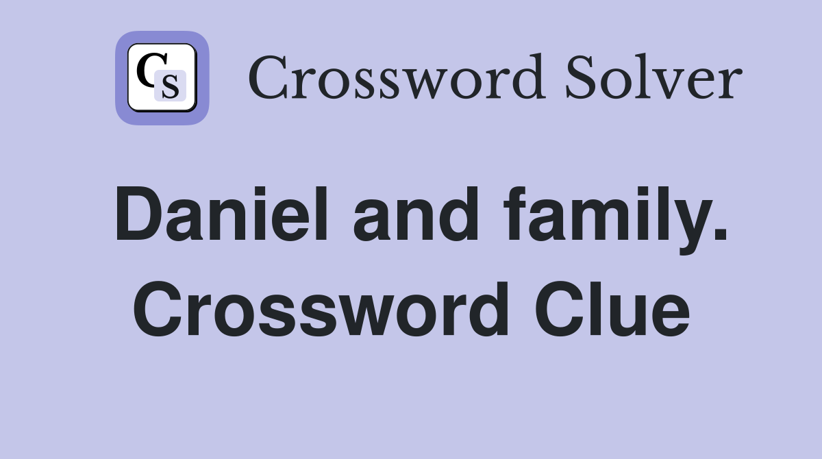 Daniel and family. Crossword Clue