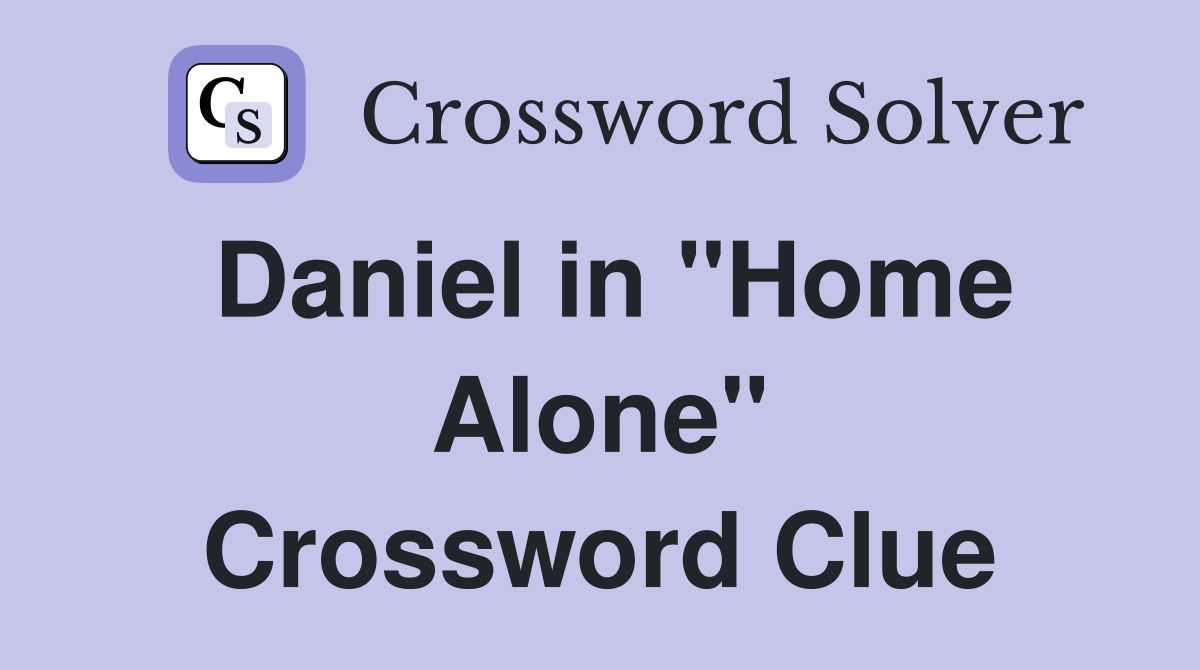 Daniel in "Home Alone" Crossword Clue