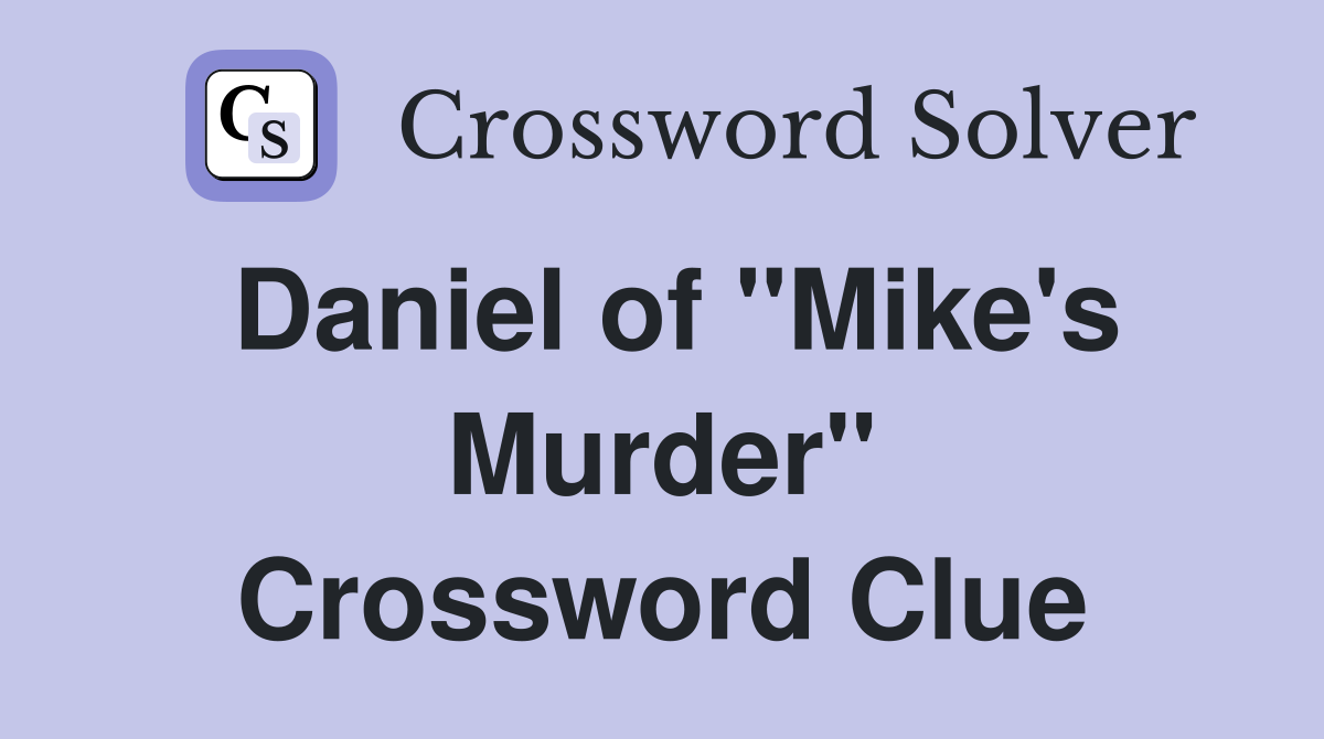 Daniel of "Mike's Murder" Crossword Clue