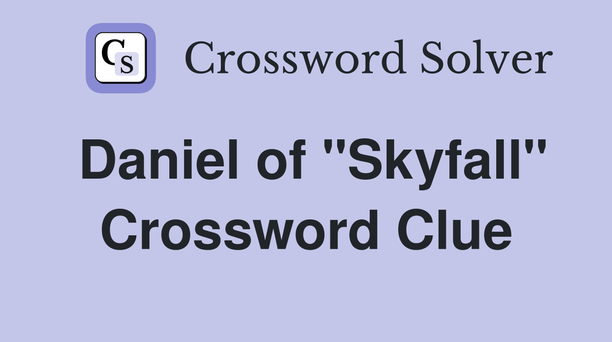 Daniel of "Skyfall" Crossword Clue