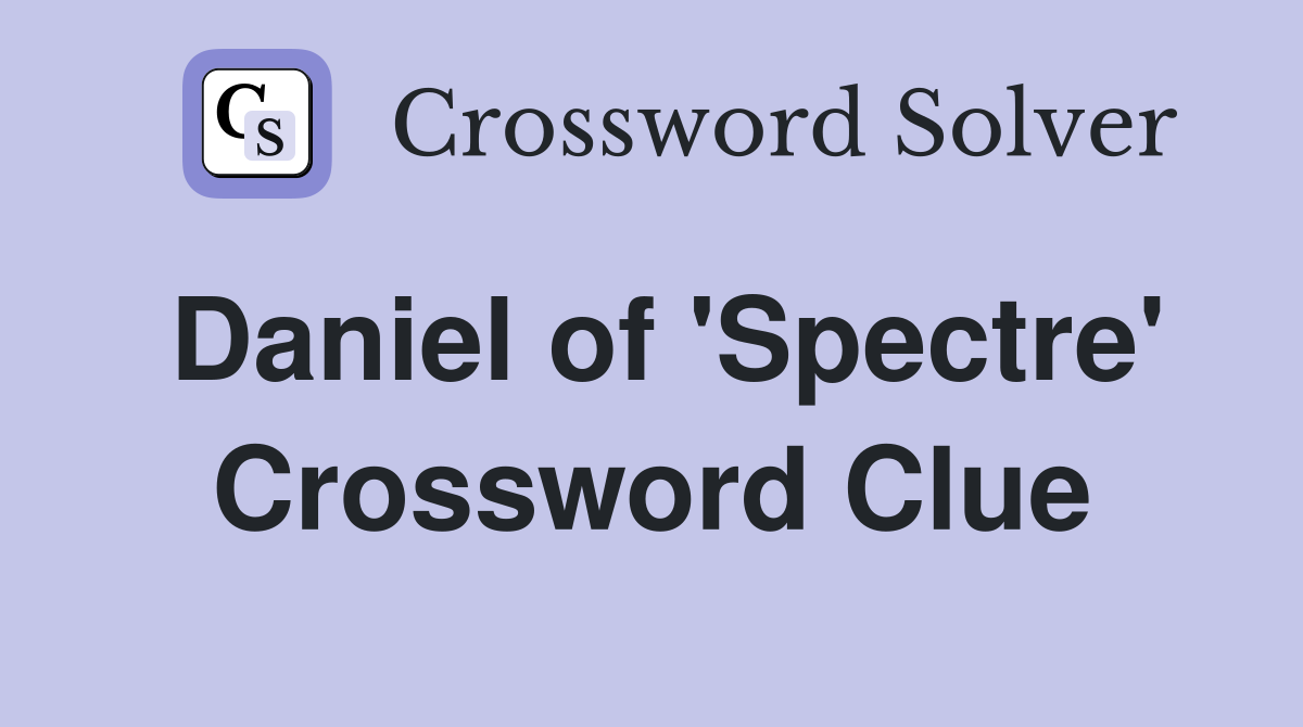 Daniel of 'Spectre' Crossword Clue