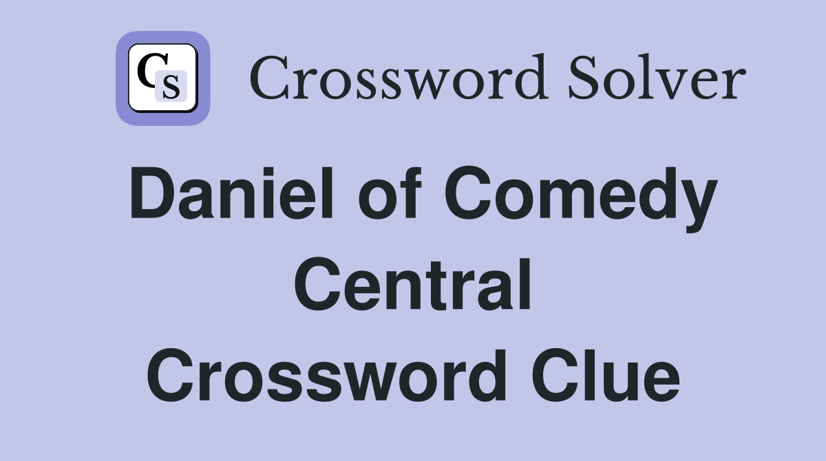 Daniel of Comedy Central Crossword Clue