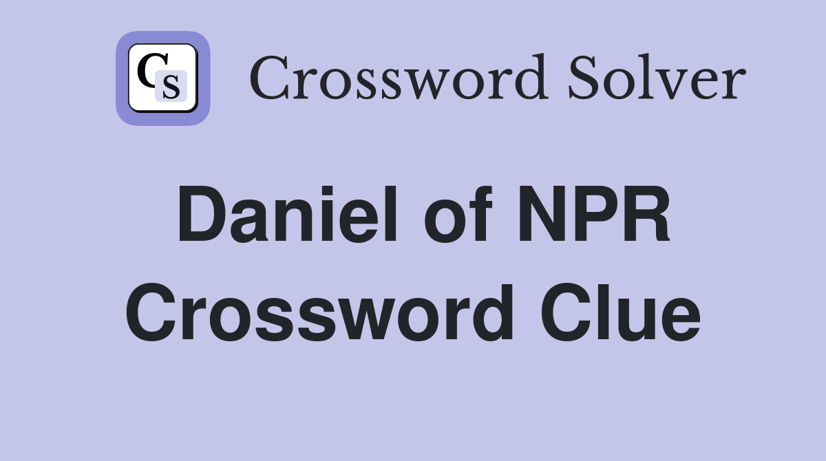 Daniel of NPR Crossword Clue