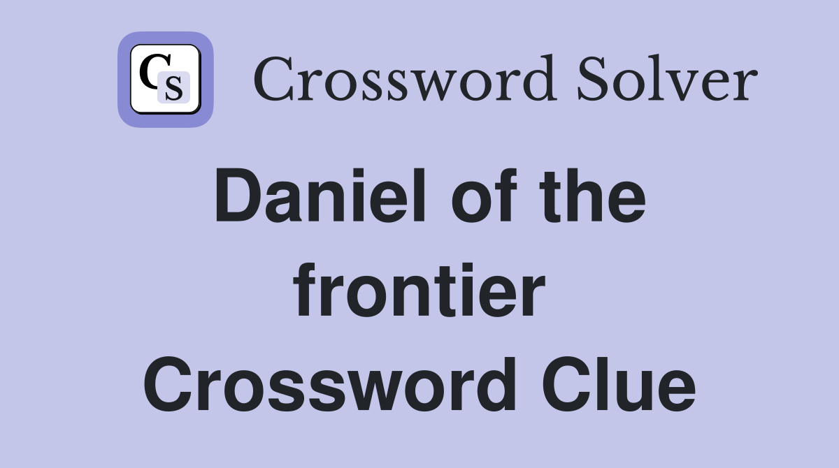 Daniel of the frontier Crossword Clue