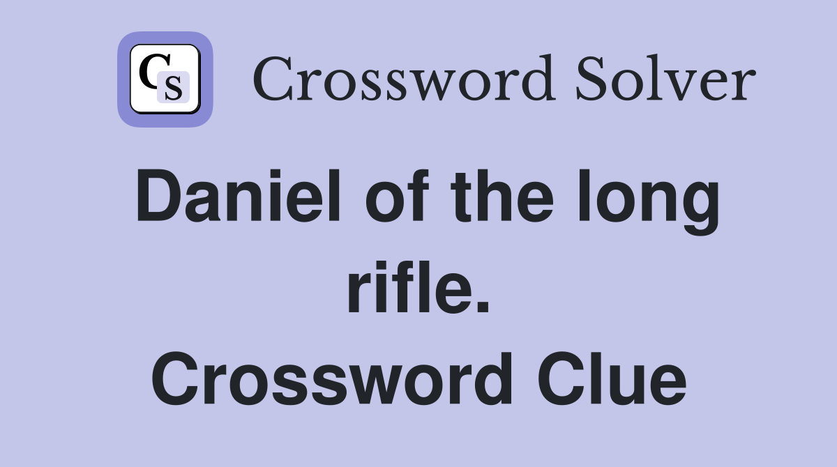Daniel of the long rifle. Crossword Clue
