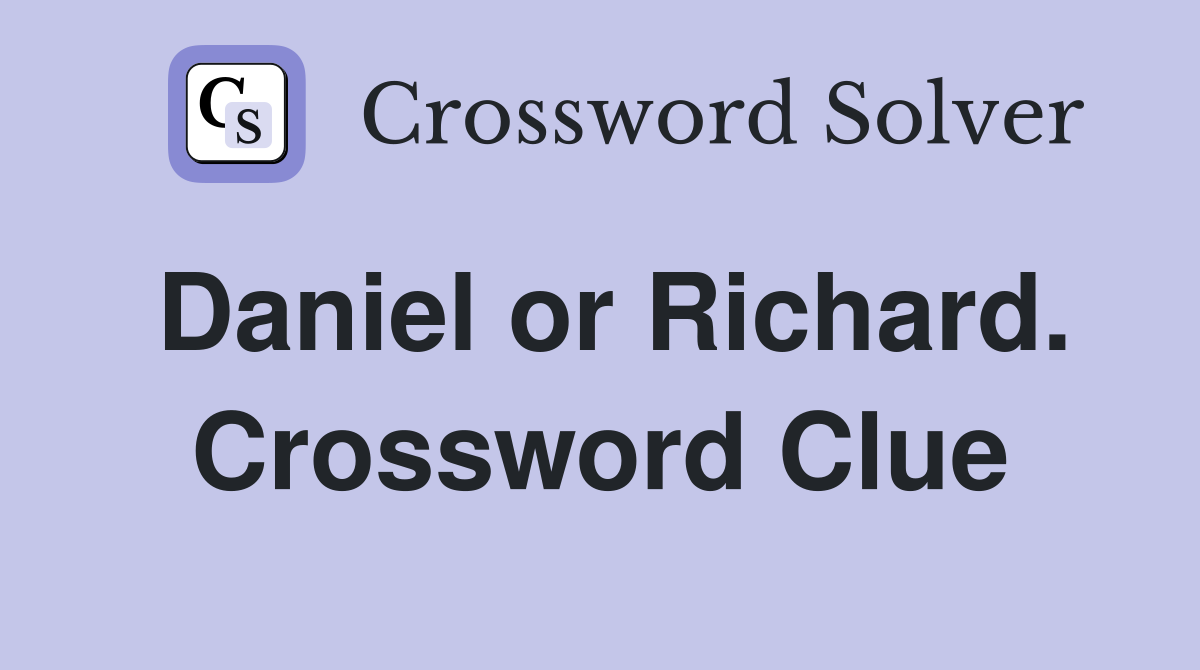 Daniel or Richard. Crossword Clue