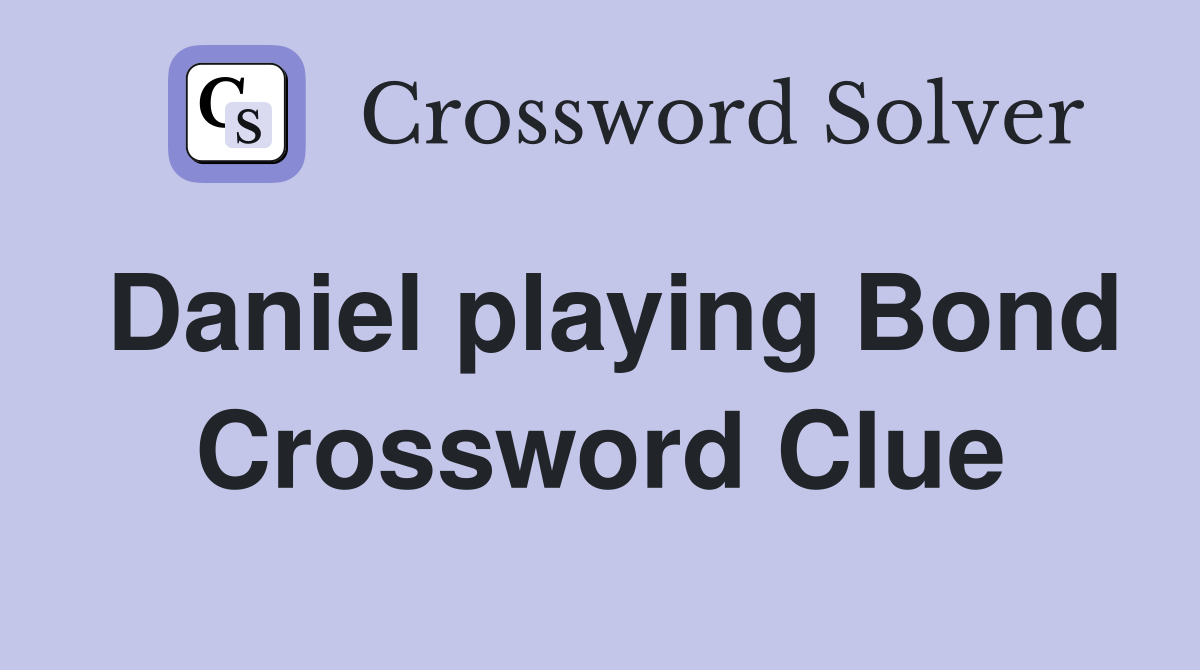 Daniel playing Bond Crossword Clue