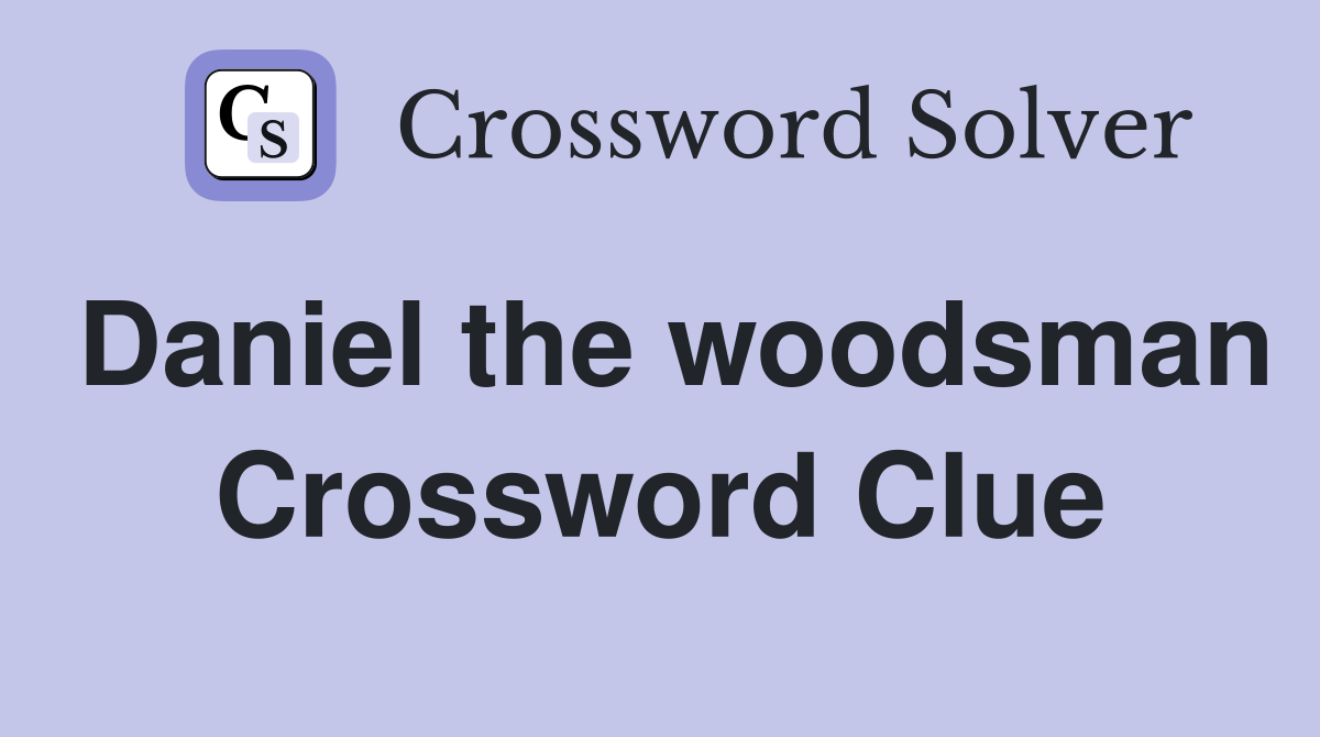 Daniel the woodsman Crossword Clue